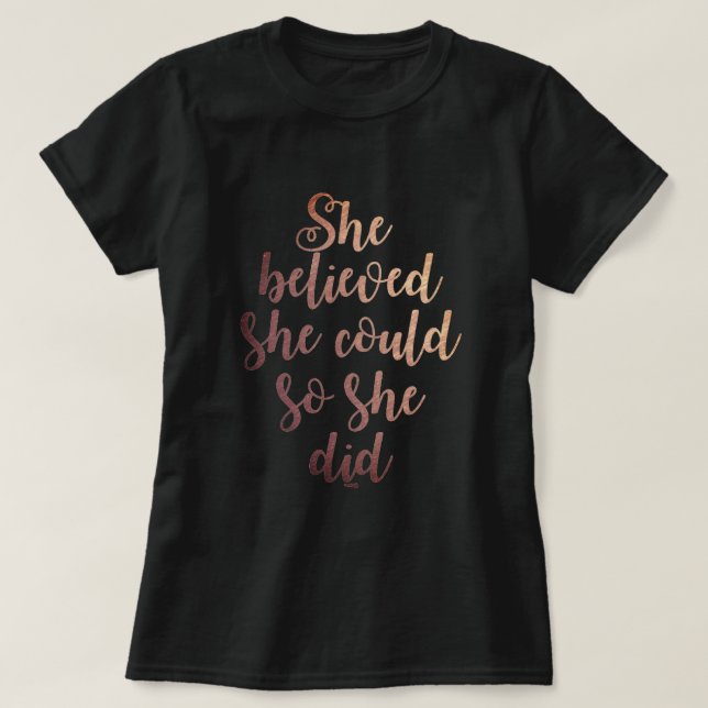 "She Believed She Could So She Did" Rose Gold T-Shirt (Design Front)