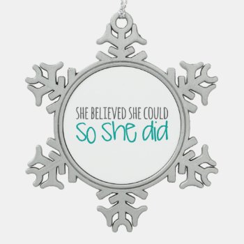 She Believed She Could  So She Did Snowflake Pewter Christmas Ornament by SimpleSweetDreams at Zazzle