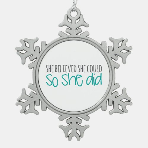 She Believed She Could So She Did Snowflake Pewter Christmas Ornament
