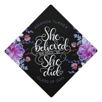 She believed she could, so she did - Succulents Graduation Cap Topper