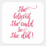She Believed She Could So She Did Womens Feminist Square Sticker