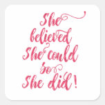 She Believed She Could So She Did Womens Feminist Square Sticker