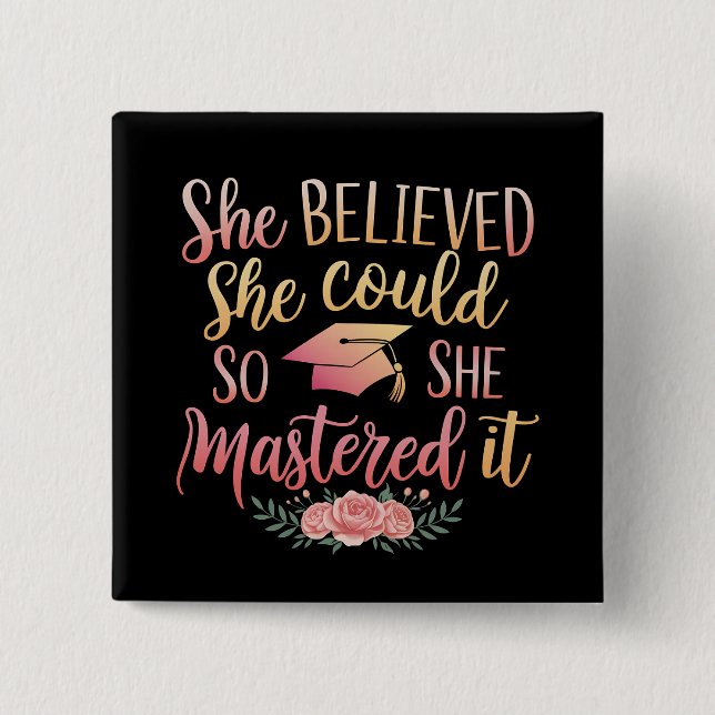 She Believed She Could So She Mastered It Button (Front)