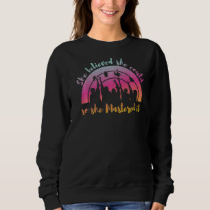 She Believed She Could So She Mastered It I Gradua Sweatshirt