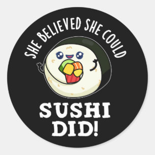She Believed She Could Sushi Did Food Pun Dark BG Classic Round Sticker