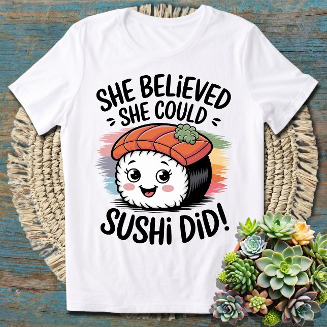 She Believed She Could, Sushi Did – Funny Sushi T-Shirt (Creator Uploaded)