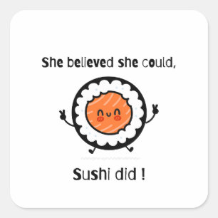 She Believed She Could Sushi Did-Funny Word Puns Square Sticker