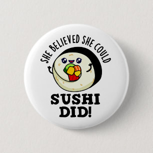 She Believed She Could Sushi Did Positive Food Pun Button