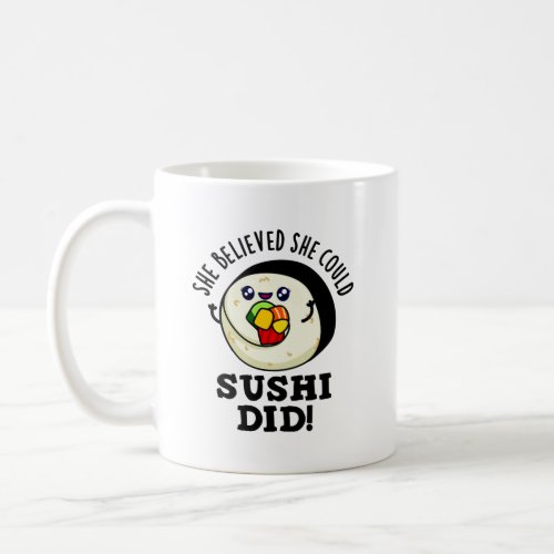 She Believed She Could Sushi Did Positive Food Pun Coffee Mug