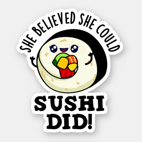 She Believed She Could Sushi Did Positive Food Pun Sticker