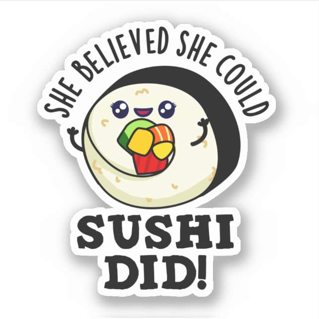 She Believed She Could Sushi Did Positive Food Pun Sticker (Front)