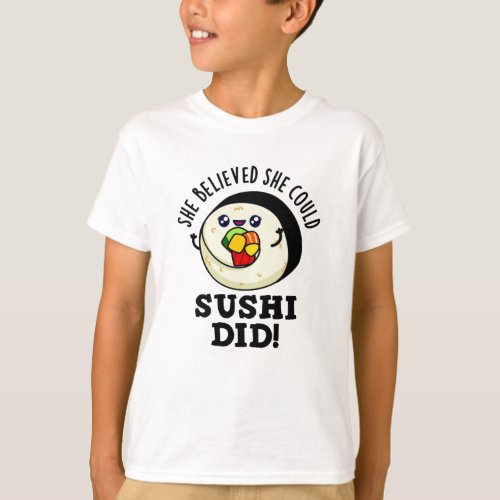 She Believed She Could Sushi Did Positive Food Pun T_Shirt