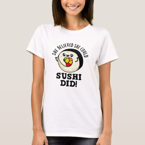 She Believed She Could Sushi Did Positive Food Pun T_Shirt
