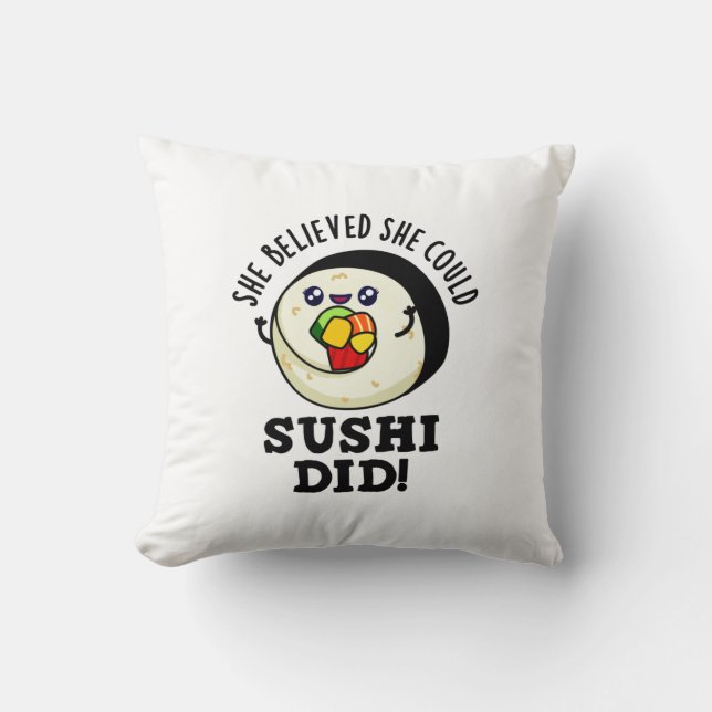 She Believed She Could Sushi Did Positive Food Pun Throw Pillow (Front)