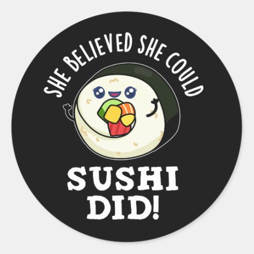 She Believed She Could Sushi Did Pun Dark BG Classic Round Sticker