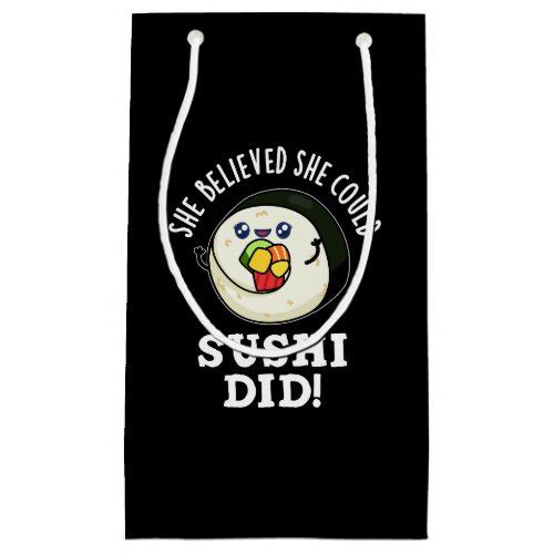 She Believed She Could Sushi Did Pun Dark BG Small Gift Bag