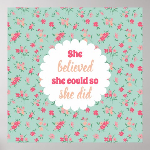 She Believed She Could Teal Pink Dainty Flowers Poster