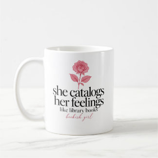 She Catalogs Her Feelings Like Library Books Rose Coffee Mug