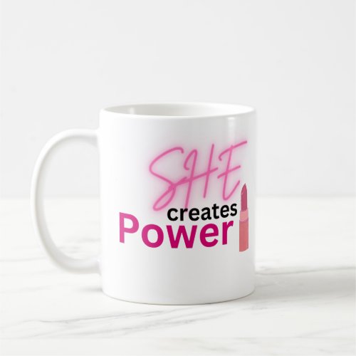 She Creates Power Inspirational Women Empowerment  Coffee Mug
