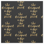She Designed a Life She Loved with faux gold foil Fabric