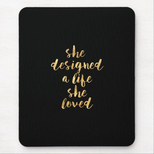 She Designed a Life She Loved with faux gold foil Mouse Pad