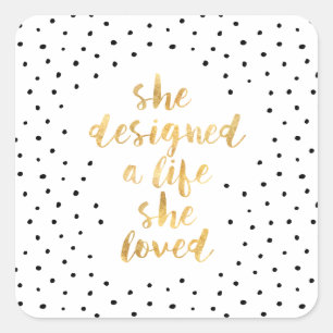She Designed a Life She Loved with faux gold foil Square Sticker