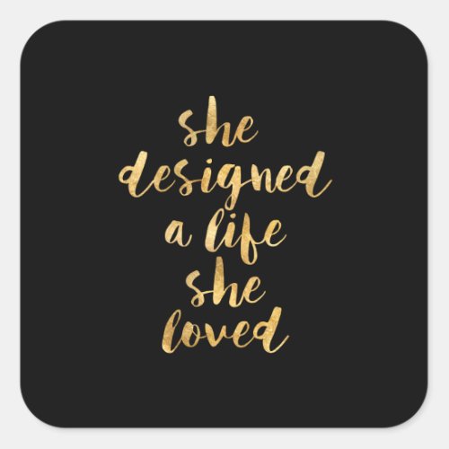 She Designed a Life She Loved with faux gold foil Square Sticker