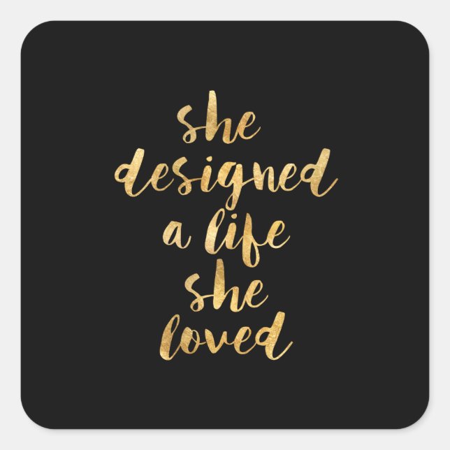 She Designed a Life She Loved with faux gold foil Square Sticker (Front)