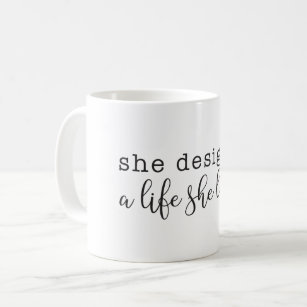 "She designed a life she loves" Coffee Mug