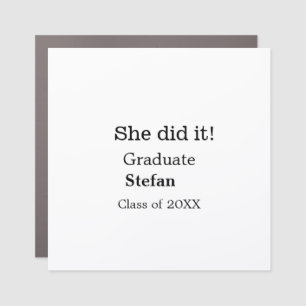 She did it graduate add name class of 20XX text Car Magnet