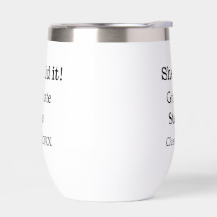 She did it graduate add name class of 20XX text Thermal Wine Tumbler