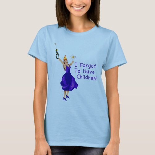 She Forgot To Have Children T_Shirt