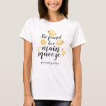 She Found Her Main Squeeze Bridal Party T-Shirt<br><div class="desc">She Found Her Main Squeeze Bridal Party,  Bridesmaid,  Bride Friends design apparel.</div>