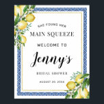 She Found Her Main Squeeze Bridal Shower Welcome  Poster<br><div class="desc">The perfect welcome sign for a lemon-themed bridal shower. Lemons nestled in white flowers and green foliage are intertwined with blue tiles to create a unique frame.</div>