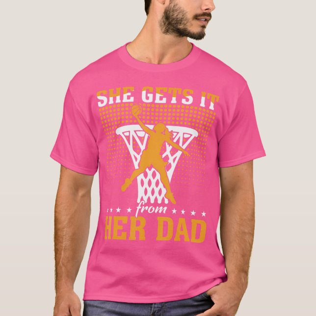 She Gets It From Her Dad Basketball Girl Basketbal T-Shirt (Front)