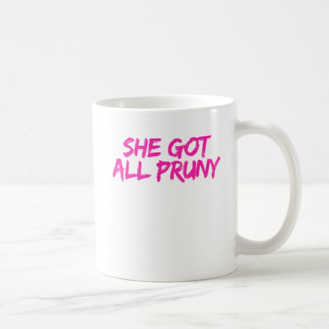 She Got All Pruny Coffee Mug (Right)