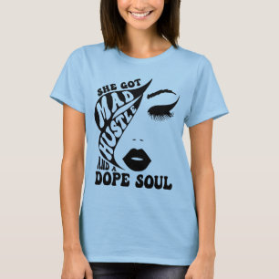 She Got Mad Hustle & Dope Soul woman empowerment T-Shirt