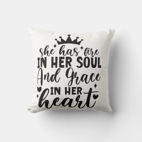 She Has Fire in Her Souls And Grace in Her Heart Throw Pillow