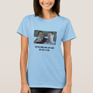 "She has short hair like a boy..." T-Shirt