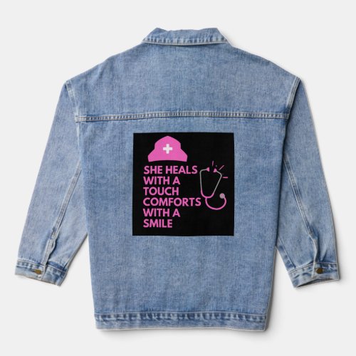 She heals with a touch comforts with a smileNurse Denim Jacket
