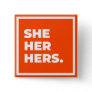 She/Her/Hers Pronoun Button