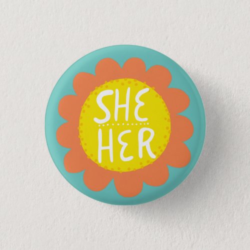 SHE  HER Pronouns Flower Pride Handlettered  Button