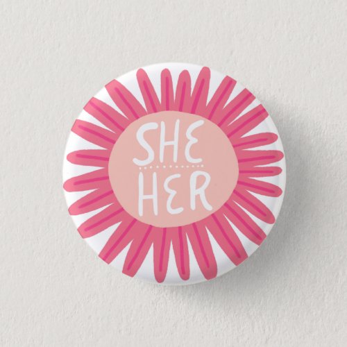 SHE  HER Pronouns Flower Pride Handlettered Button