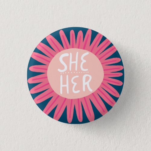 SHE  HER Pronouns Flower Pride Handlettered Button
