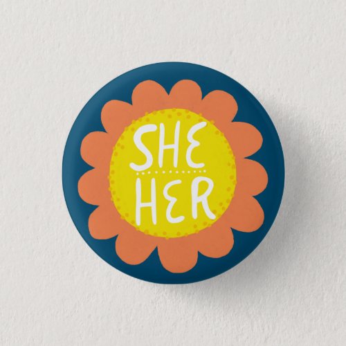SHE  HER Pronouns Flower Pride Handlettered  Button