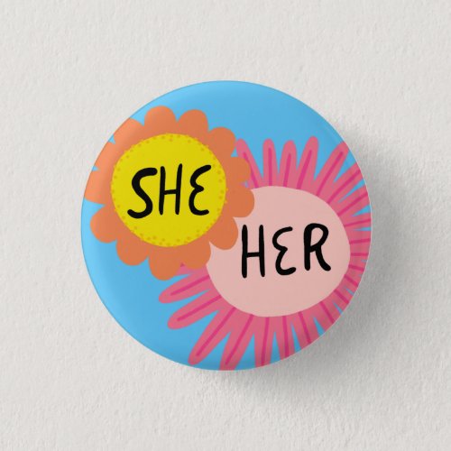 SHE  HER Pronouns Flowers Pride Handlettered  Button