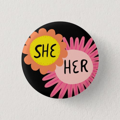 SHE  HER Pronouns Flowers Pride Handlettered Button
