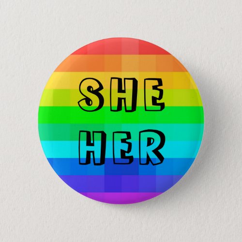 She Her Pronouns LGBTQ Rainbow Button