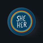 SHE/HER Pronouns Rainbow Handlettered Minimal Butt Button<br><div class="desc">Decorate your outfit with this cool art button. Makes a great  gift! You can customize it,  change the background colors and add text too. Check my shop for lots more colors and patterns! Let me know if you'd like something custom too.</div>