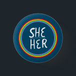 SHE/HER Pronouns Rainbow Handlettered Minimal Butt Button<br><div class="desc">Decorate your outfit with this cool art button. Makes a great  gift! You can customize it,  change the background colors and add text too. Check my shop for lots more colors and patterns! Let me know if you'd like something custom too.</div>